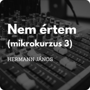Nem értem (mikrokurzus #3)